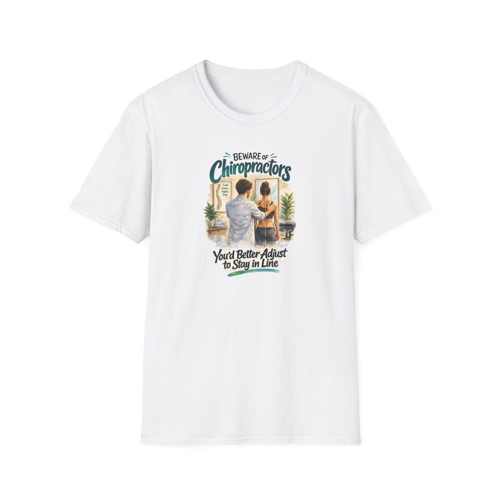 Beware of Chiropractors – You’d Better Adjust to Stay in Line | Funny Chiropractor T-Shirt – Male