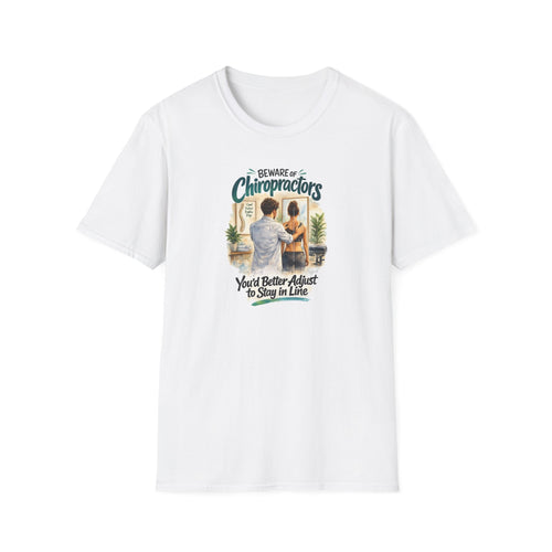 Beware of Chiropractors – You’d Better Adjust to Stay in Line | Funny Chiropractor T-Shirt – Male