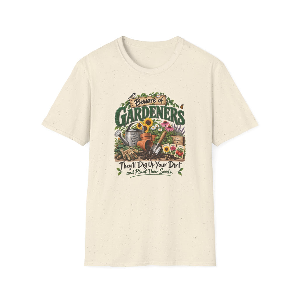Beware of Gardeners – They’ll Dig Up Your Dirt and Plant Their Seeds | Funny Gardener T-Shirt