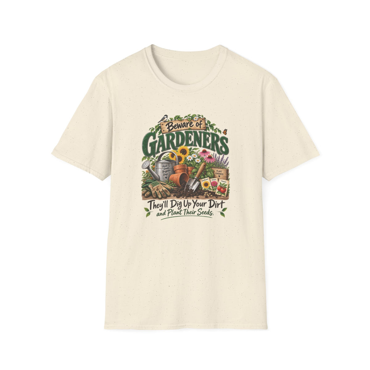Beware of Gardeners – They’ll Dig Up Your Dirt and Plant Their Seeds | Funny Gardener T-Shirt