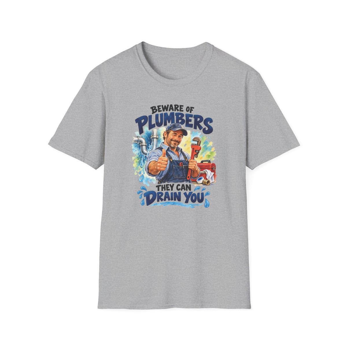 Beware of Plumbers – They Can Drain You | Funny Plumber T-Shirt