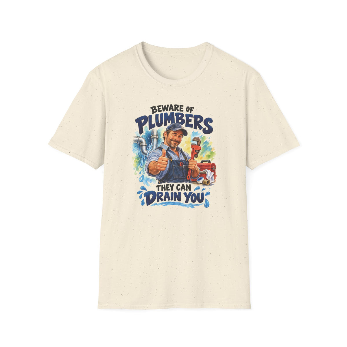 Beware of Plumbers – They Can Drain You | Funny Plumber T-Shirt