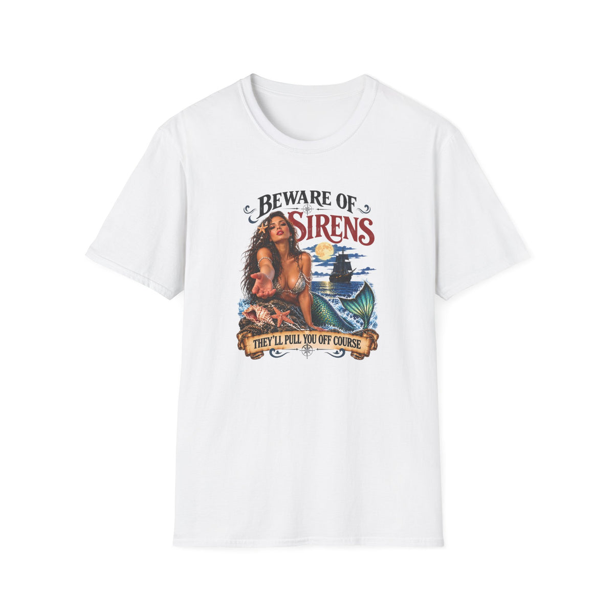 Beware of Sirens – They’ll Pull You Off Course T-Shirt