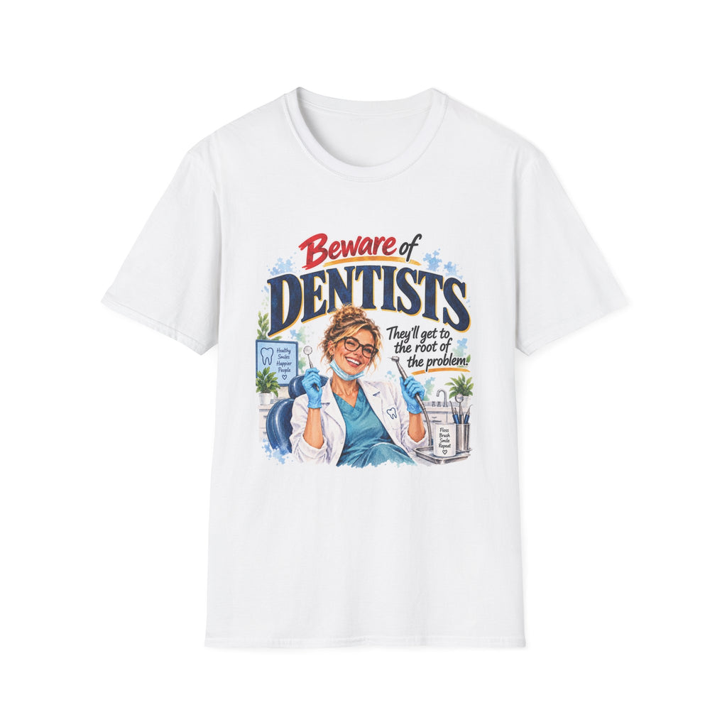 Beware of Dentists – They’ll Get to the Root of the Problem | Funny Dentist T-Shirt – Female