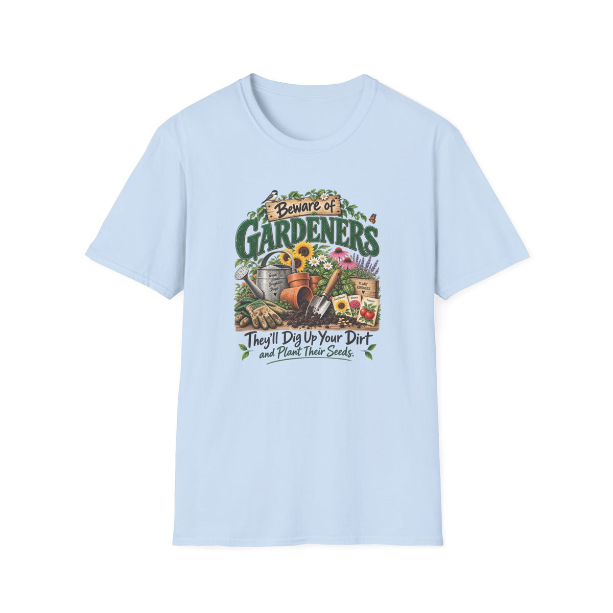 Beware of Gardeners – They’ll Dig Up Your Dirt and Plant Their Seeds | Funny Gardener T-Shirt
