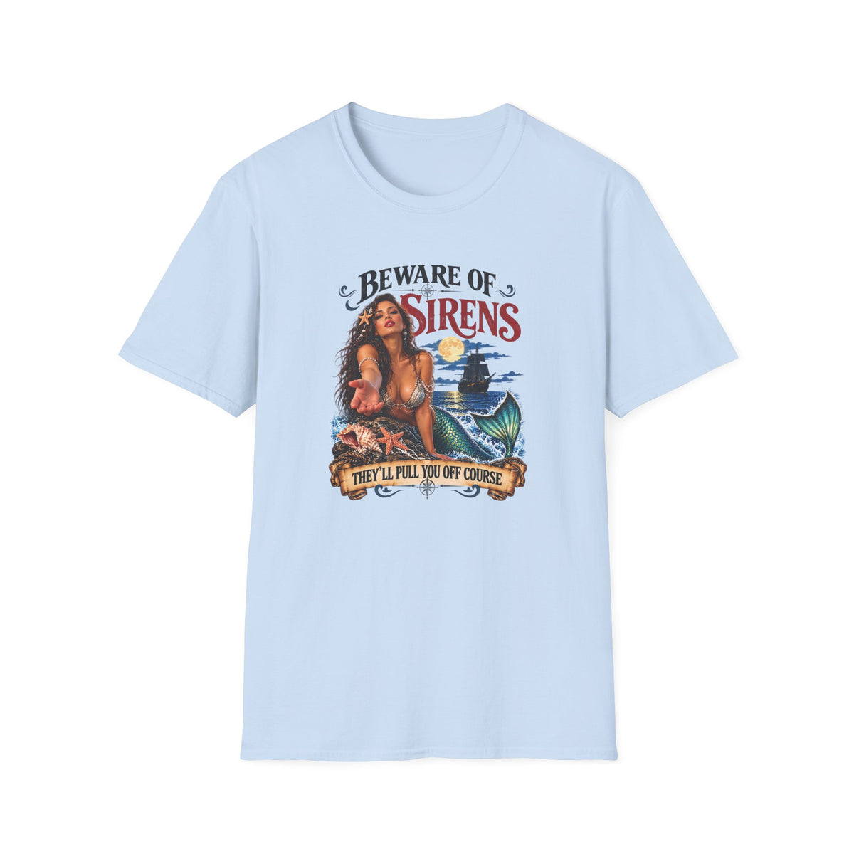 Beware of Sirens – They’ll Pull You Off Course T-Shirt