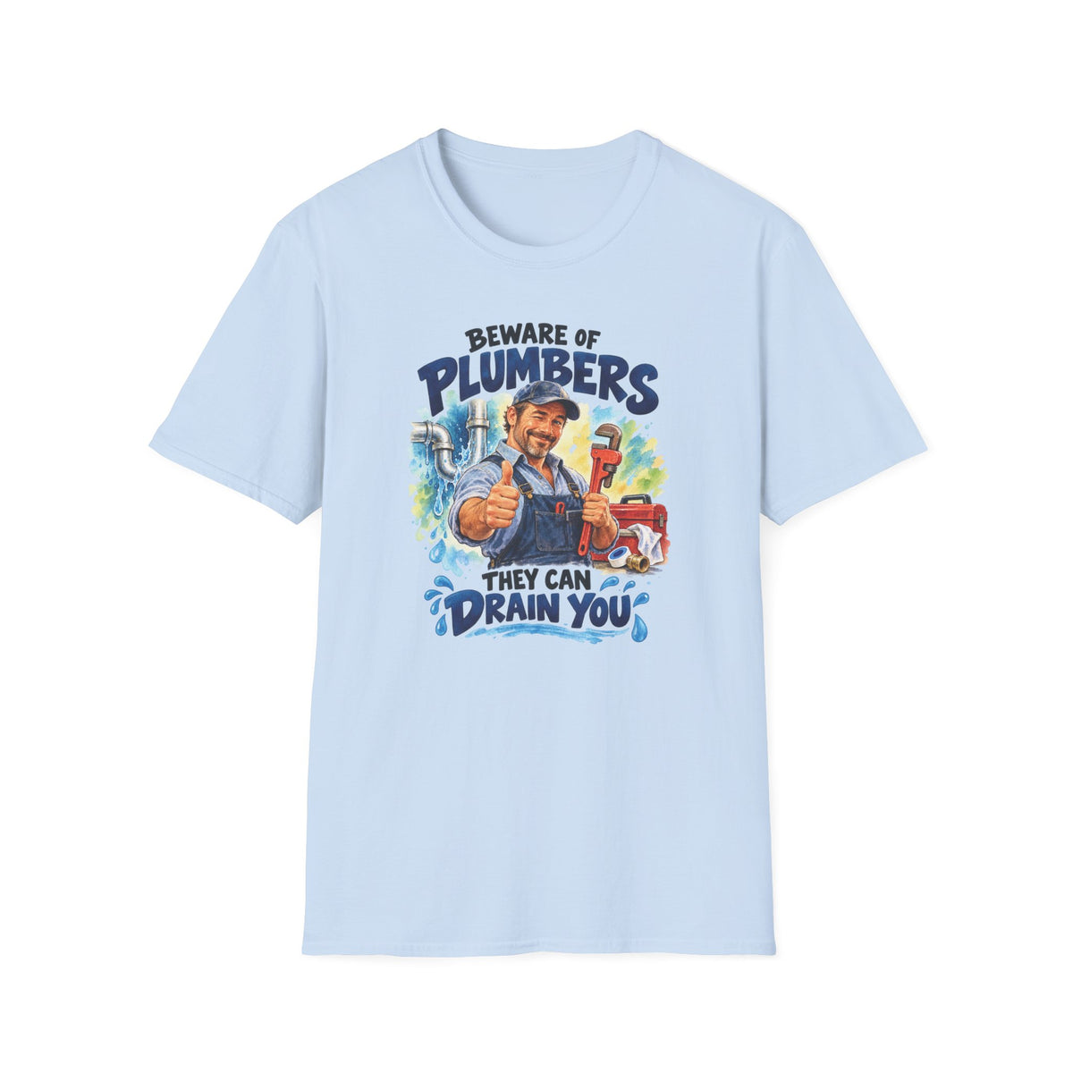 Beware of Plumbers – They Can Drain You | Funny Plumber T-Shirt