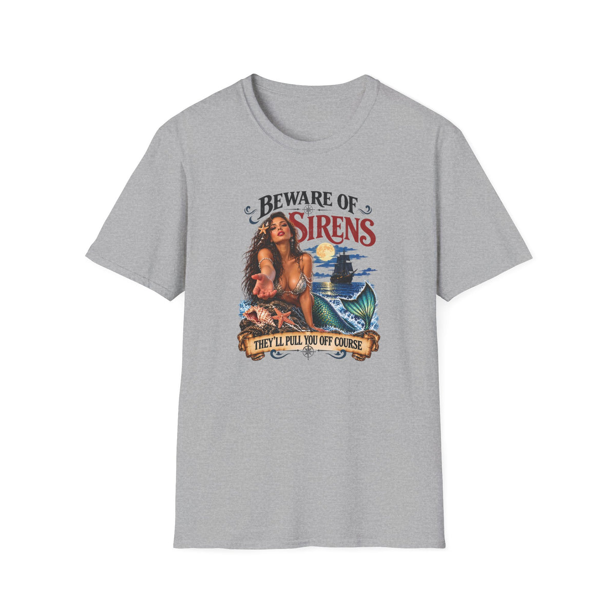 Beware of Sirens – They’ll Pull You Off Course T-Shirt