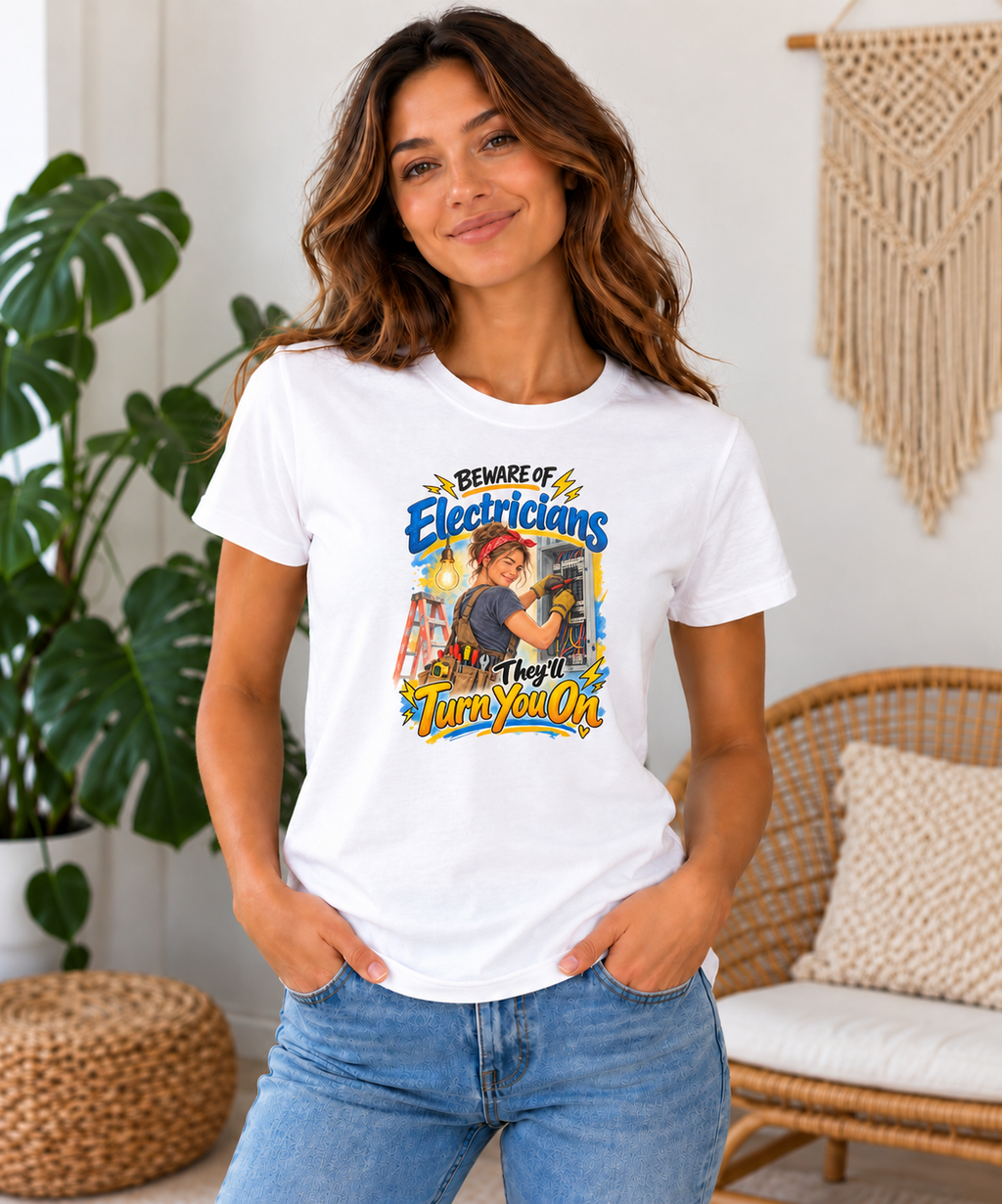 Beware of Electricians – They’ll Turn You On | Funny Electrician T-Shirt – Female