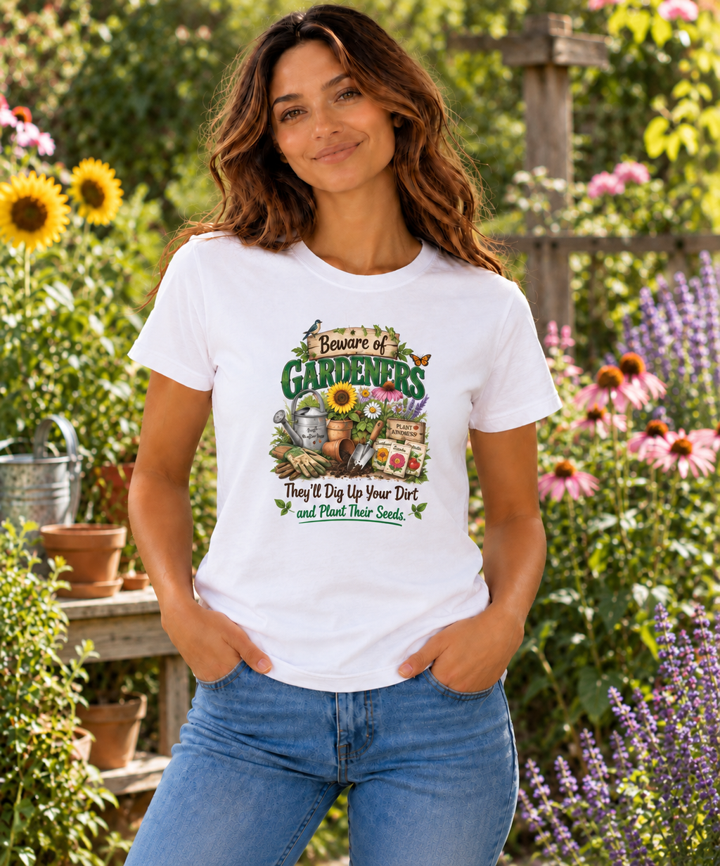 Beware of Gardeners – They’ll Dig Up Your Dirt and Plant Their Seeds | Funny Gardener T-Shirt